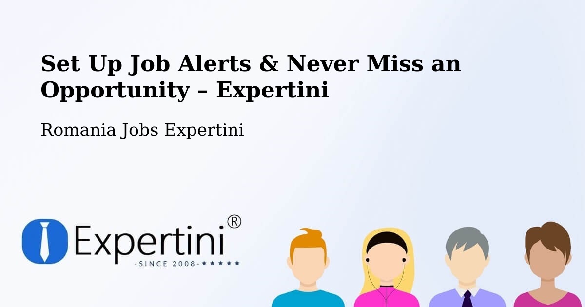 Job Alerts Guide – Get Notified About New Jobs in Deparați - Deparați, Romania Jobs Expertini